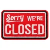 Kangasmerkki Sorry We're CLOSED
